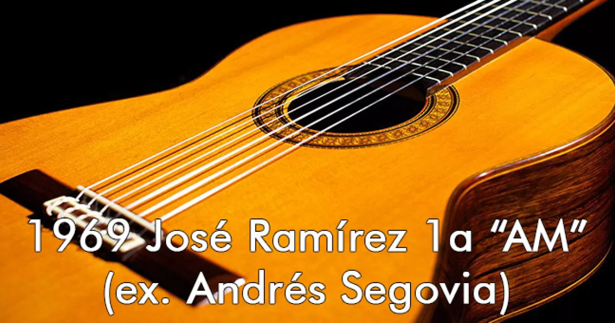 Impressions on the 1969 Jose Ramirez 1a "AM" (ex. Andres Segovia)