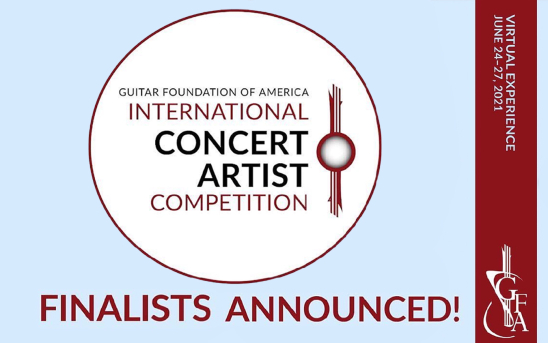 Guitar Foundation of America has Announced the Finalists of their 2021 International Concert Artist Competition.