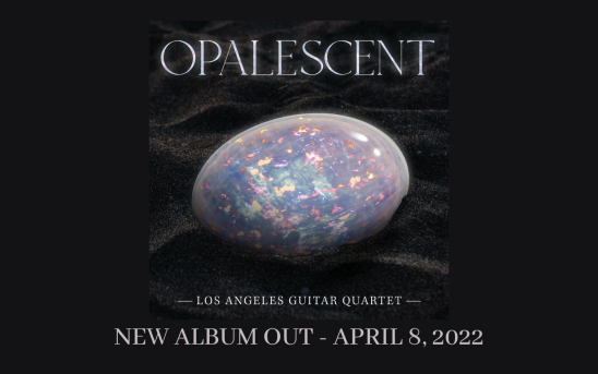 Los Angeles Guitar Quartet Releases A New Album - "Opalescent". Pre-Order Today!