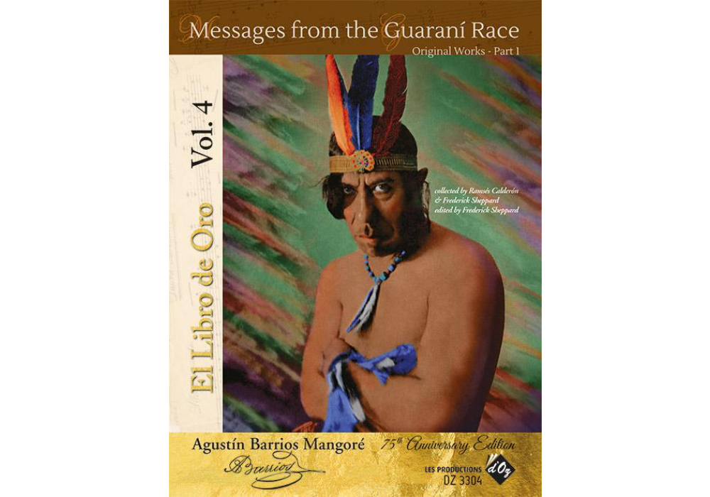 Agustin Barrios Mangore “El Libro De Oro”, Vol. 4: Messages from the Guaraní Race - Original Works Part 1