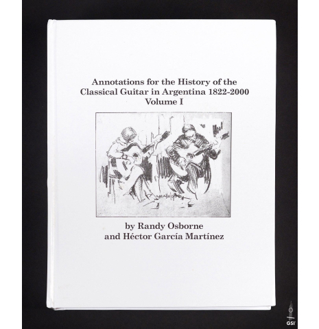 Annotations for the History of Classical Guitar in Argentina 1822-2000, Vol 1-4