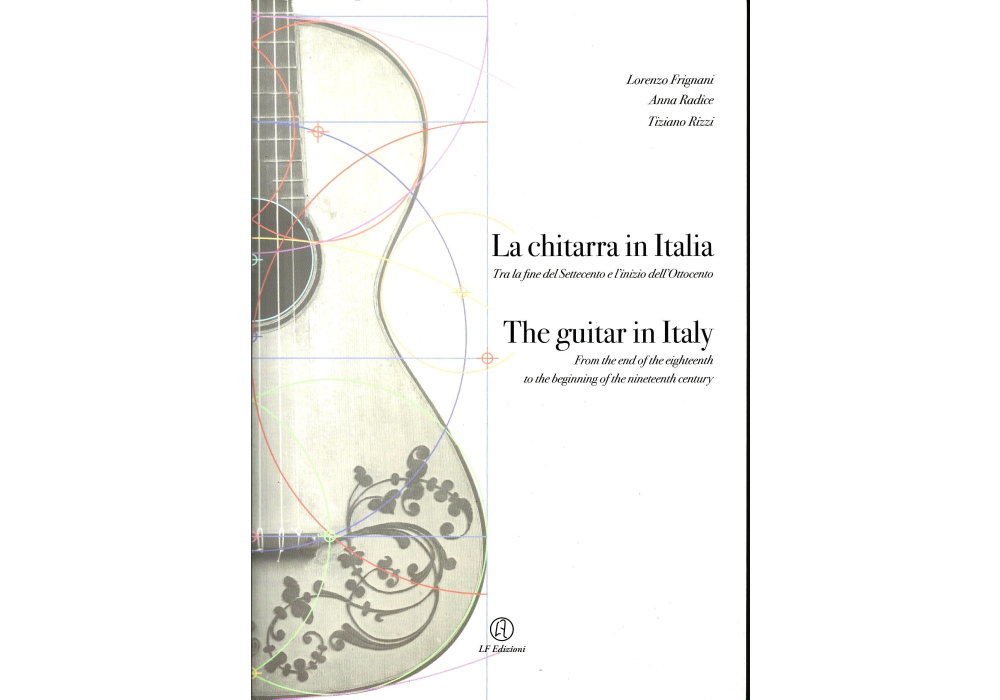"The Guitar in Italy: From the end of the eighteenth to the beginning of the nineteenth century" by Lorenzo Frignani, Anna Radice and Tiziano Rizzi