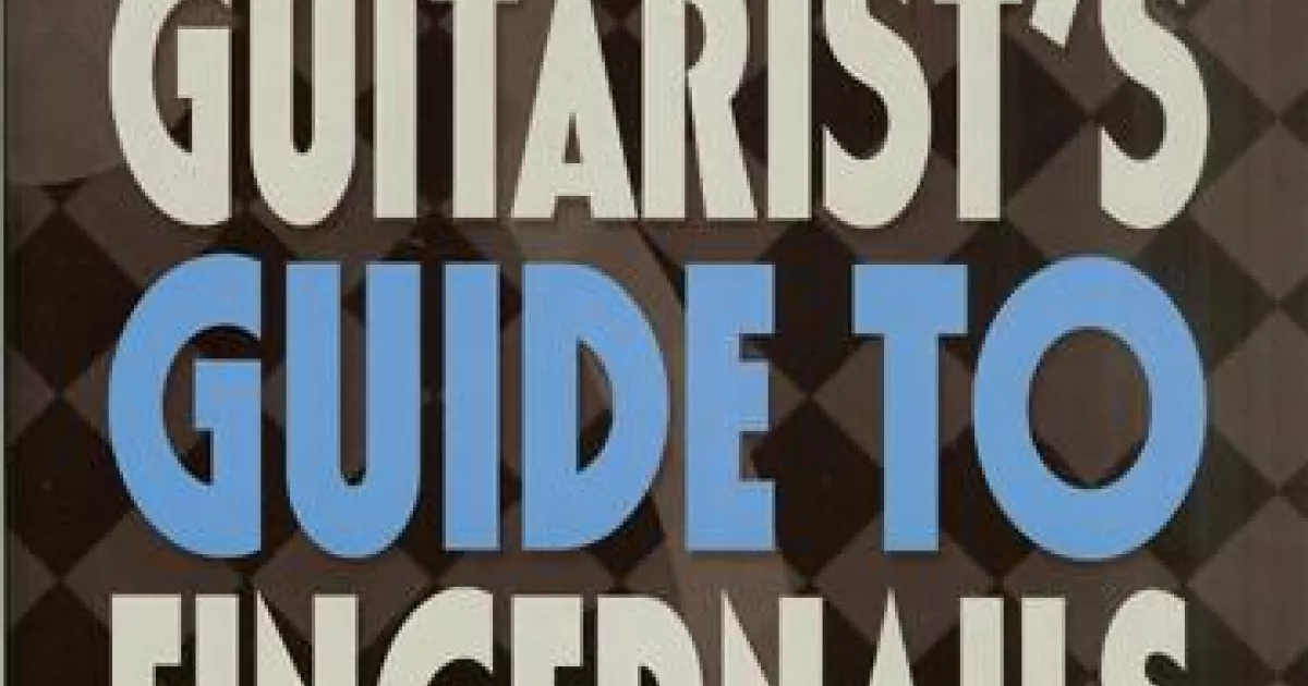 Guitarist's Guide to Fingernails by Rico Stover