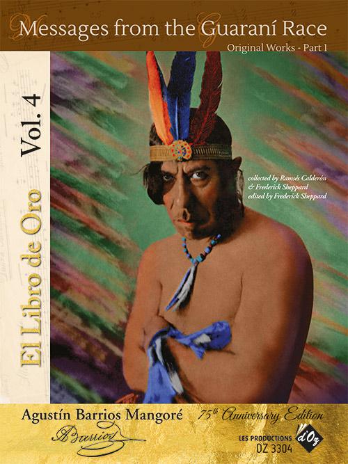 Agustin Barrios Mangore “El Libro De Oro”, Vol. 4: Messages from the Guaraní Race - Original Works Part 1
