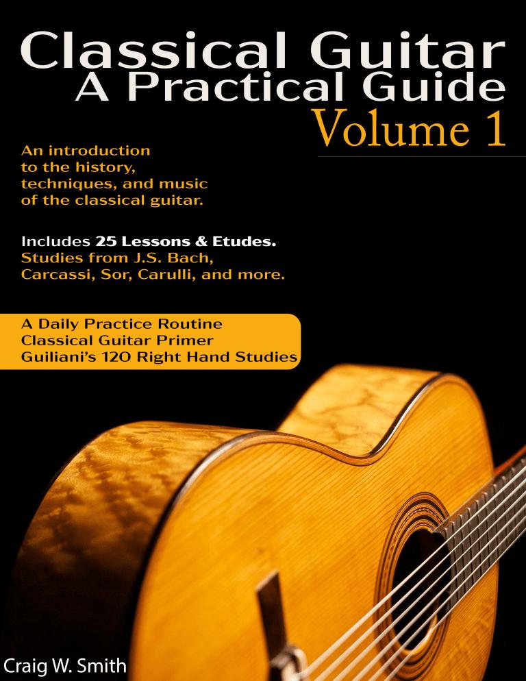 Classical Guitar A Practical Guide Vol. 1 by Craig W. Smith